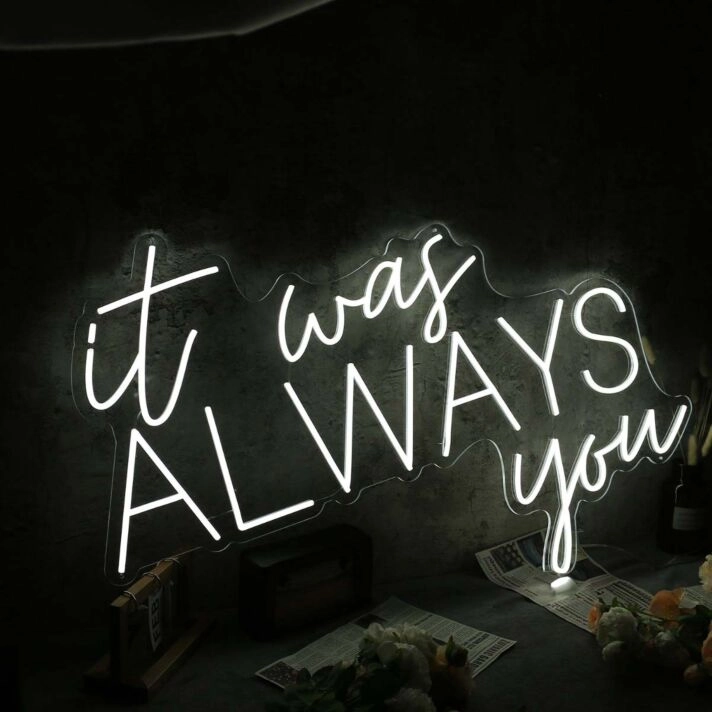 It Was Always You White Custom Neon Sign
