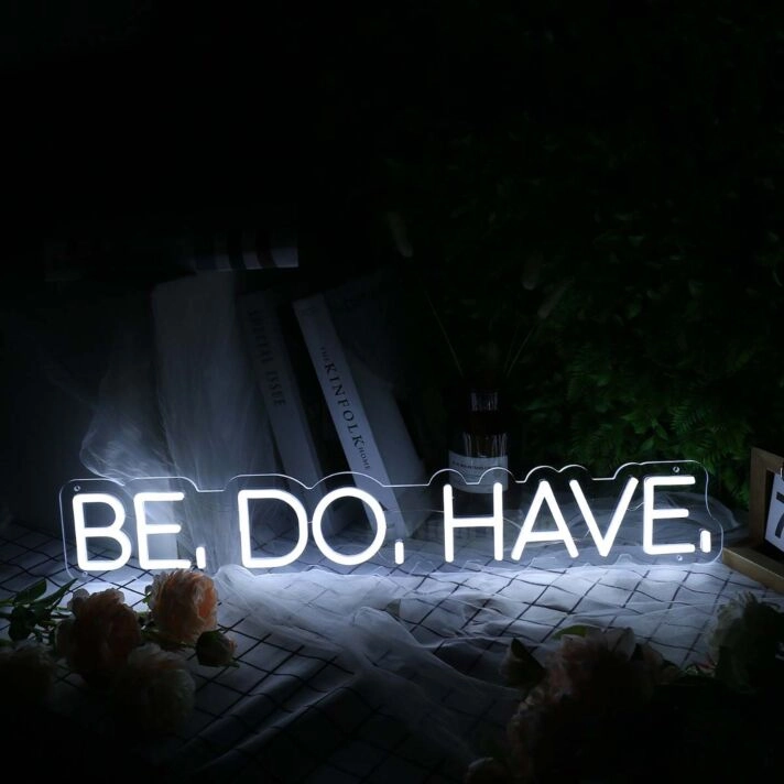 Be Do Have White Neon Sign