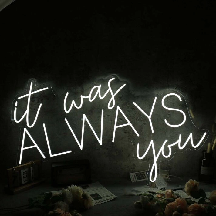 It Was Always You White Custom Neon LED Sign
