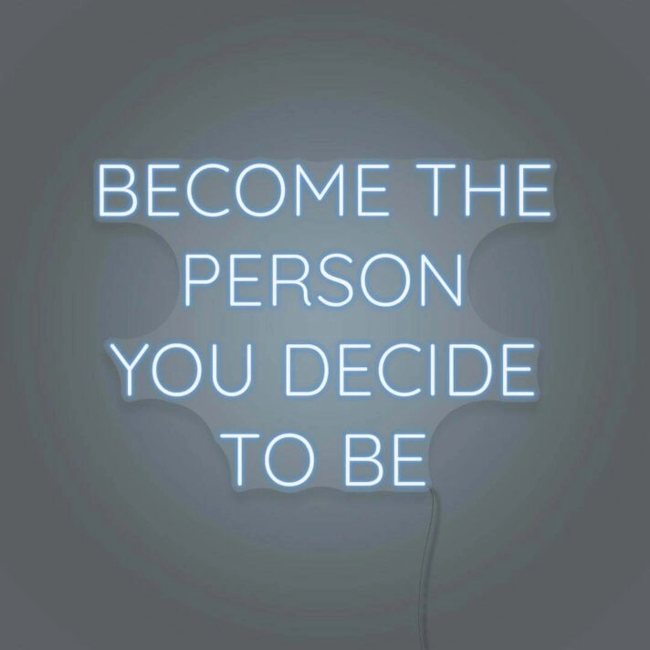 Become the person you decide to be LED neon sign