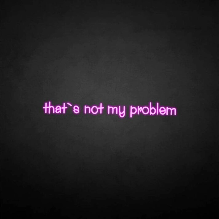 That's not my problem neon sign
