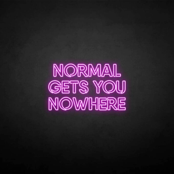 NORMAL GETS YOU NOWHERE2' neon sign