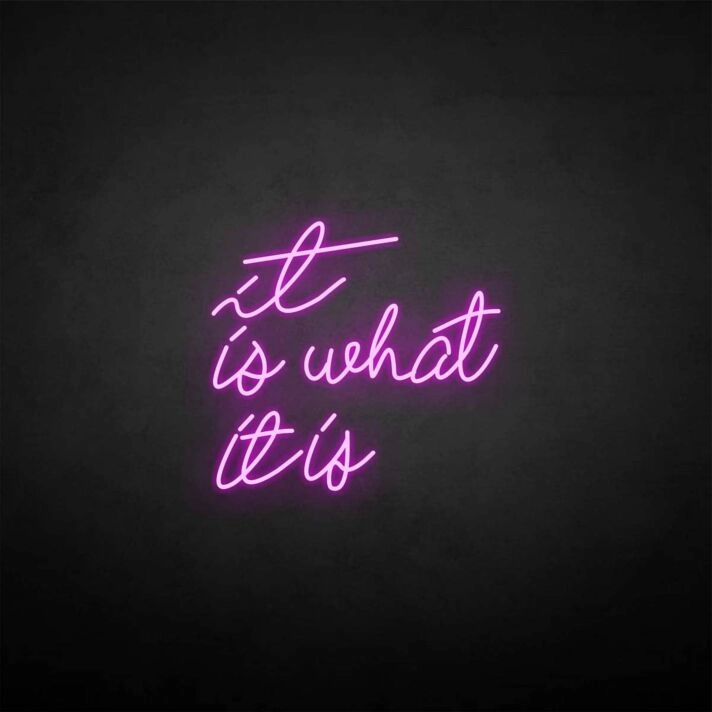 'It is what it is' neon sign