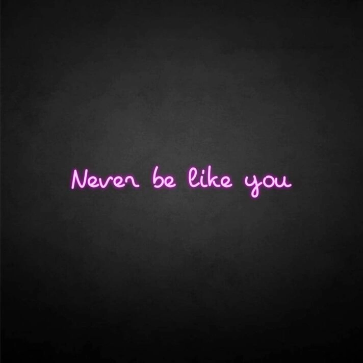 'Never be like you' neon sign