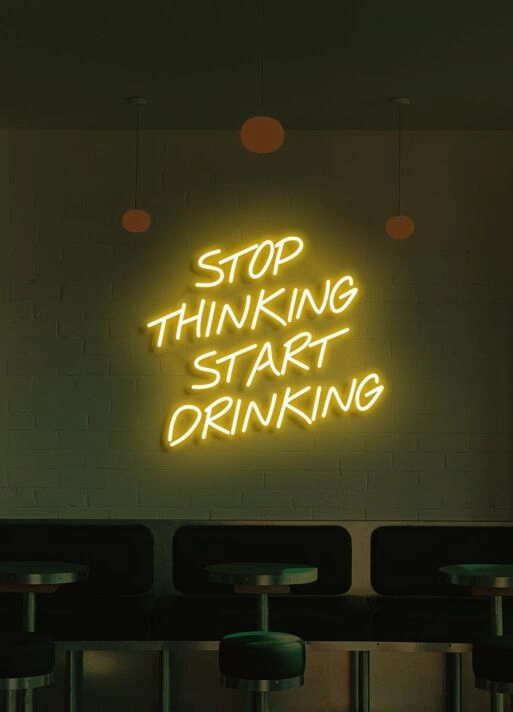 Stop thinking start drinking Neon Nudge for Fun Times