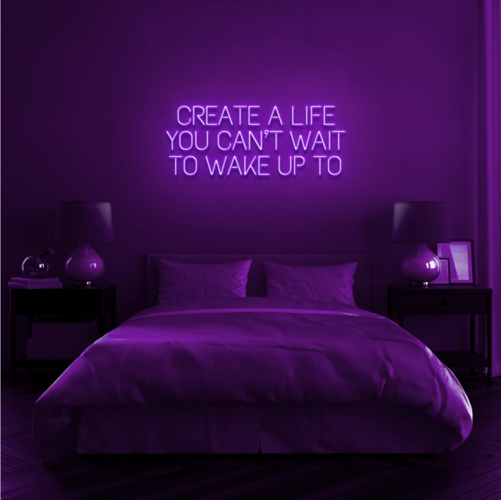 Create a life you can't wait to wake up to Encourage Daily Inspiration with Motivational Neon