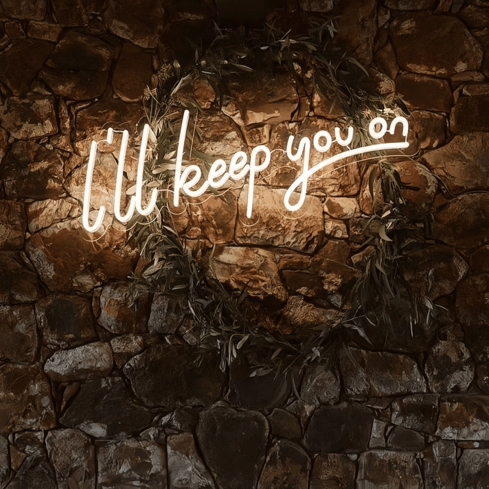I Will Keep You On Illuminated Neon Sign