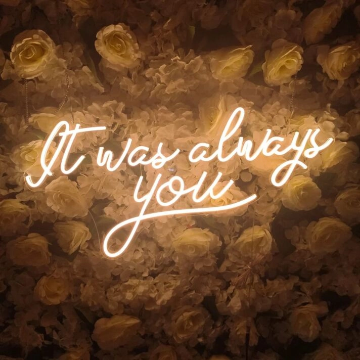 It Was Always You Neon Sign for Your Room