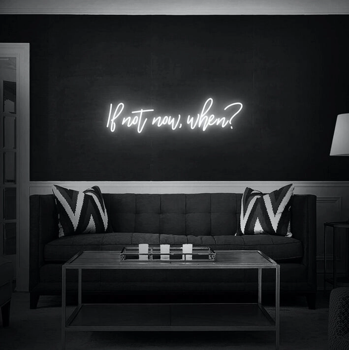 If Not Now When Neon Sign for Inspirational and Motivational Spaces