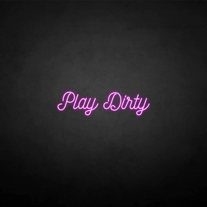'Play Dirty' neon sign