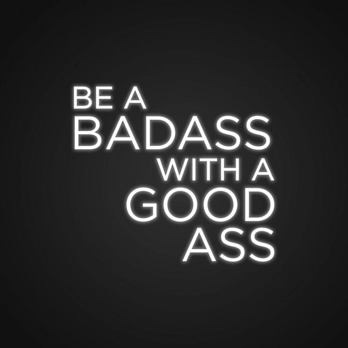 Be A Bad Ass With A Good Ass Neon Sign for Gyms and Motivational Spaces