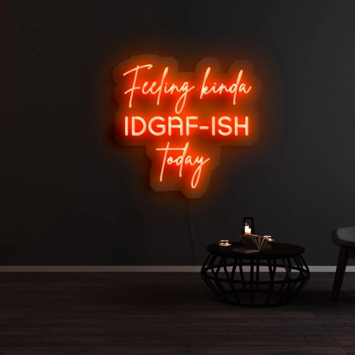Feeling Kinda Idgaf Ish Today Neon Sign for Bold and Playful Spaces