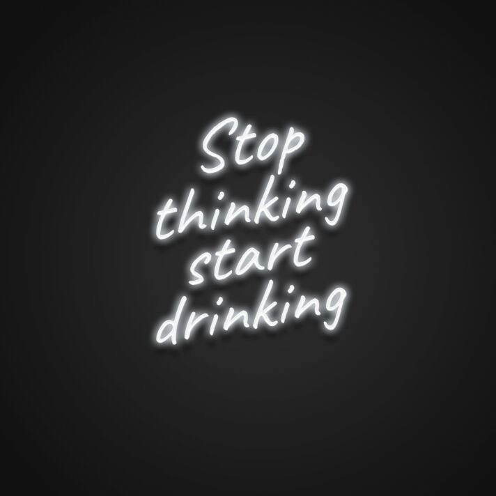 Stop Thinking Start Drinking Neon Sign for Fun and Social Spaces