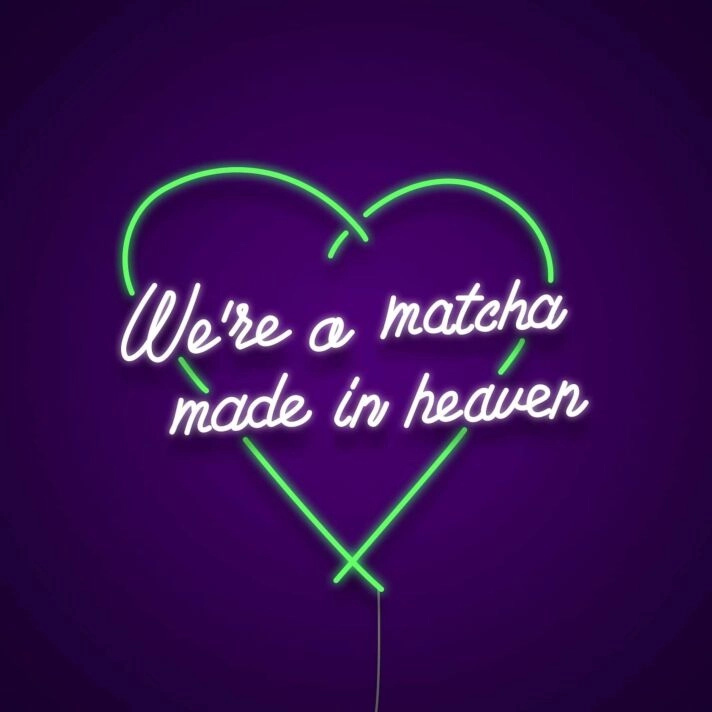 We're A Matcha Made In Heaven Neon Sign for Tea Lovers