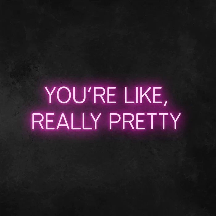 Wall Sign You're Like Really Pretty Neon Sign for Positive and Fun Spaces