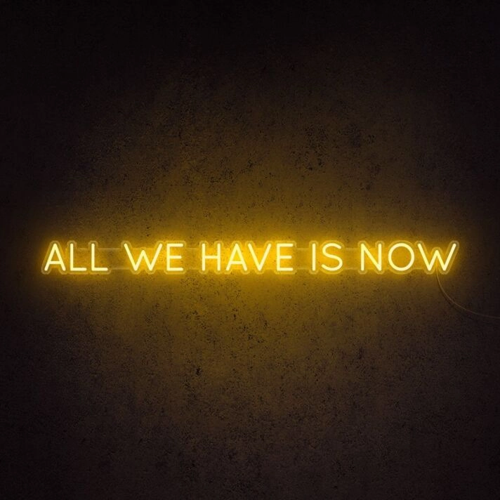 All We Have Is Now Neon Sign brings mindfulness to any decor