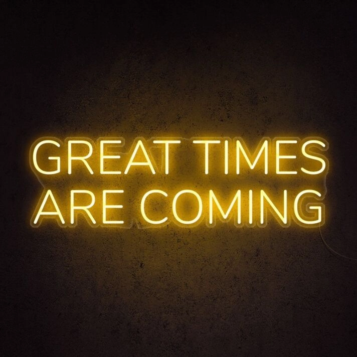 Great Times Are Coming Neon Sign for optimistic and hopeful decor