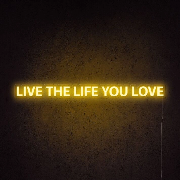 Live The Life You Love Neon Sign for living rooms and personal spaces