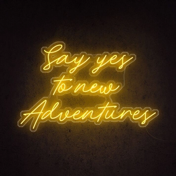 Say Yes To New Adventures Neon Sign for adventurous and positive settings