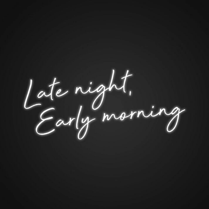 Late Night Early Morning Neon Sign for Motivational Spaces