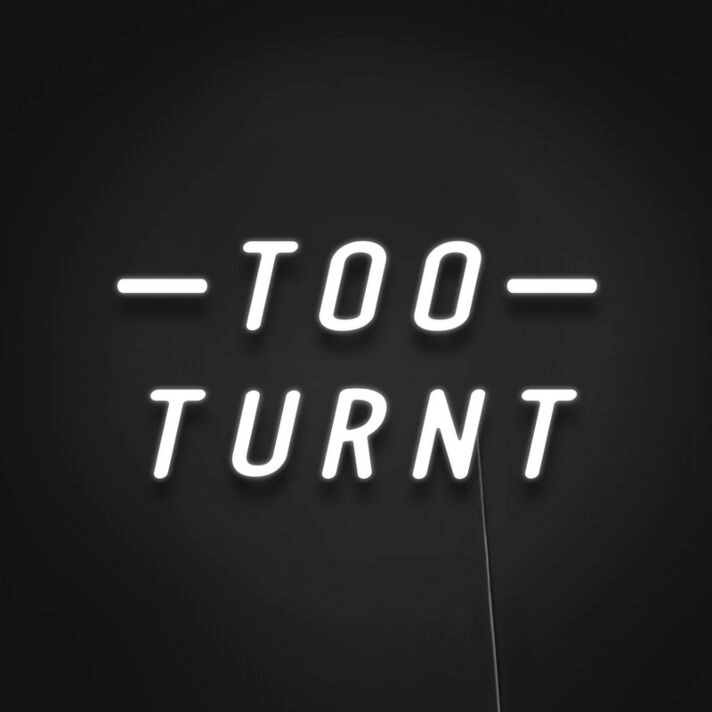 Too Turnt Sign Neon Sign for Party Enthusiasts