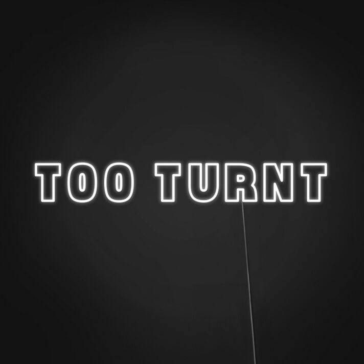 Too Turnt Neon Sign Set the party mood with this fun sign