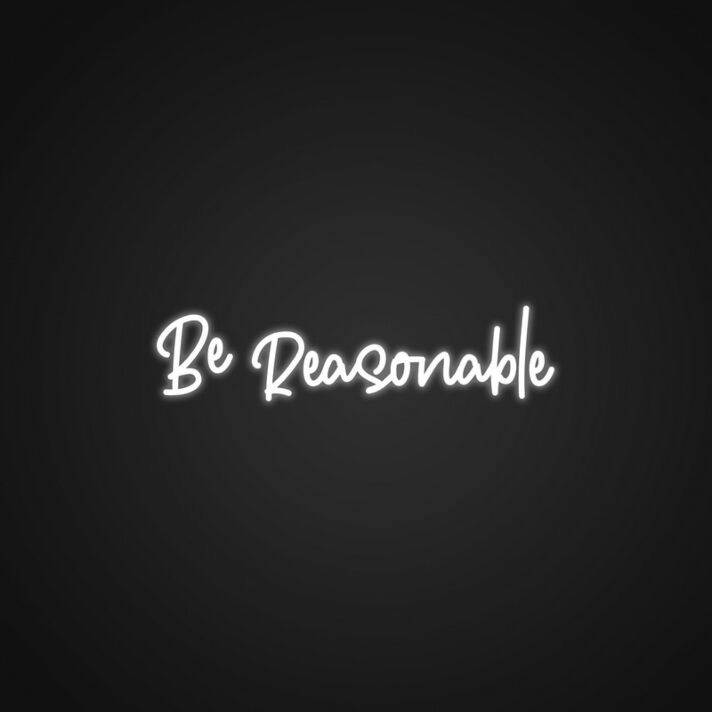 Be Reasonable Neon Sign Add a touch of wisdom to your space