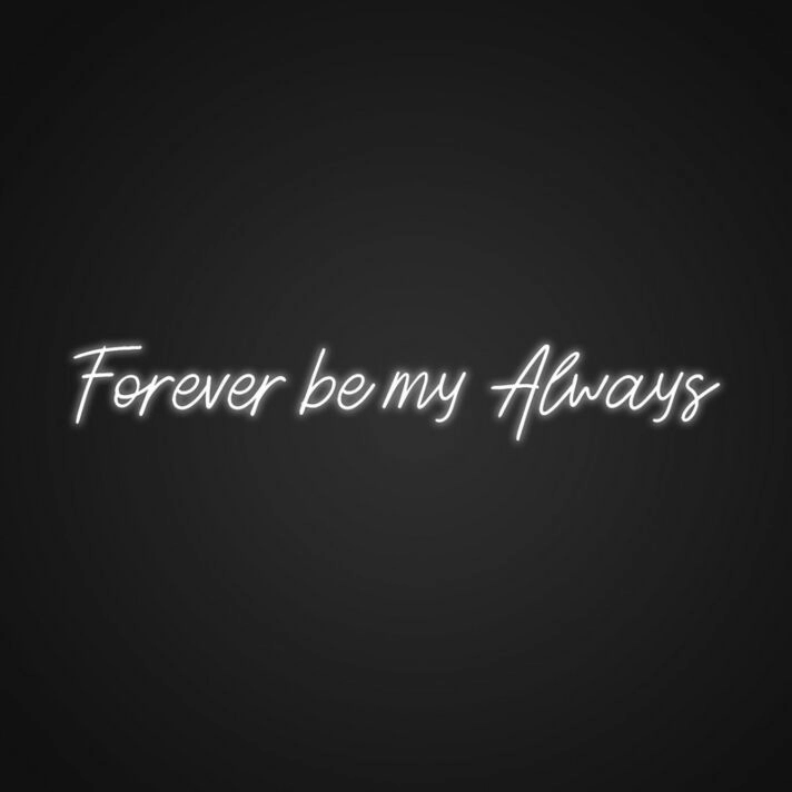 Forever Be My Always Sign Neon Sign Celebrate eternal love