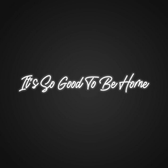Its So Good To Be Home Neon Sign Create a warm and inviting home