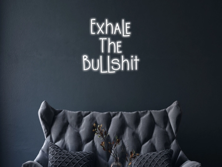 Exhale The Bullshit Neon Sign Promote relaxation and letting go