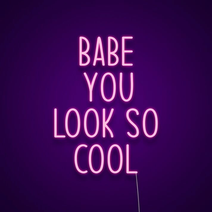 Babe You Look So Cool Neon Sign Add style and confidence to your space