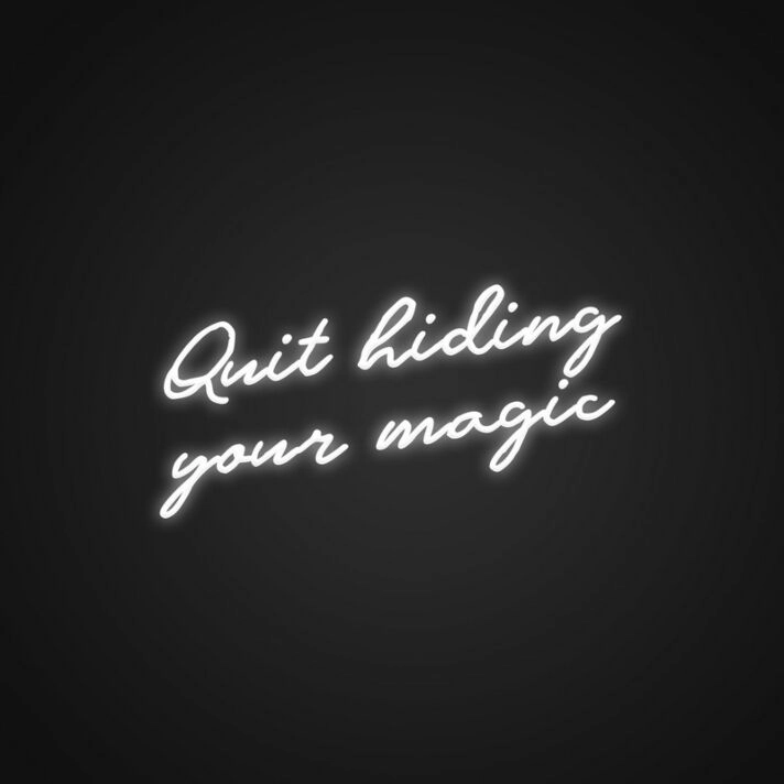 Quit Hiding Your Magic Neon Sign Celebrate your unique talents