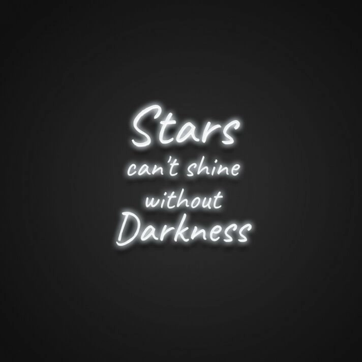 Stars Cant Shine Without Darkness Neon Sign Inspire hope and perseverance