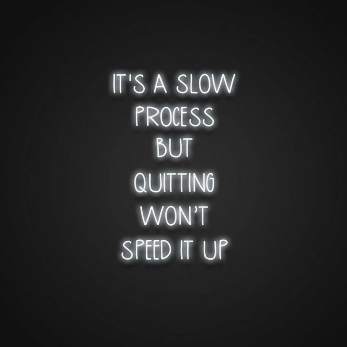 Its A Slow Process But Quitting Wont Speed It Up Neon Sign Inspire patience and perseverance