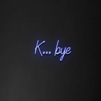 &#39;K...Bye&#39; neon sign