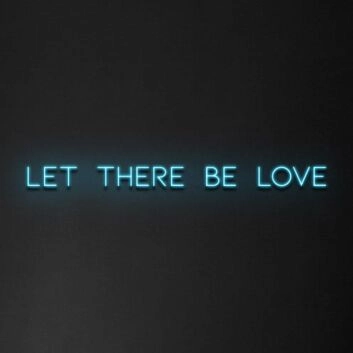 Let There Be Love Neon Sign