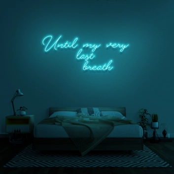 &#39;Until my very last breath&#39; Neon Sign