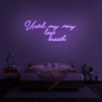 &#39;Until my very last breath&#39; Neon Sign