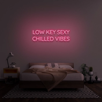 Low Key Sexy Chilled Vibes Neon Sign