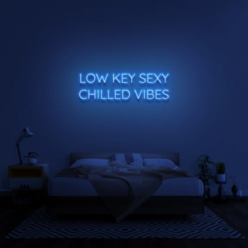 Low Key Sexy Chilled Vibes Neon Sign