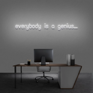 &#39;Everyone is a genius...&#39; Neon Sign
