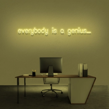 &#39;Everyone is a genius...&#39; Neon Sign