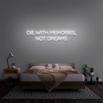 &#39;Die With Memories Not Dreams&#39; Neon Sign