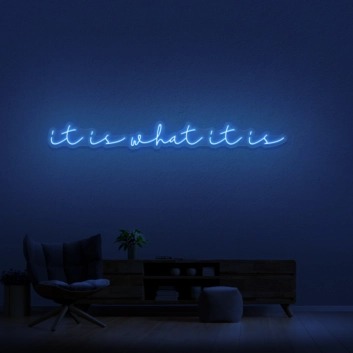 It Is What It Is Neon Sign