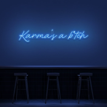 Karma&#39;s A Bitch Neon Sign