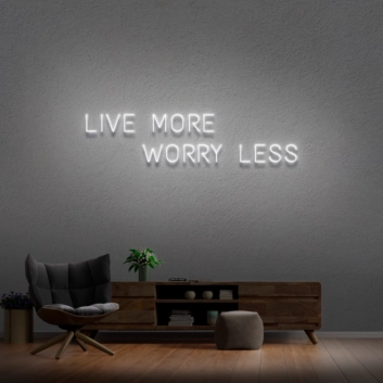 &#39;Live More Worry Less&#39; Neon Sign