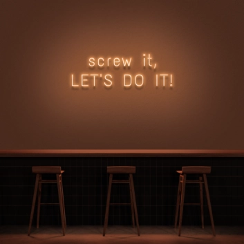 &#39;Screw It, Let&#39;s Do It!&#39; Neon Sign