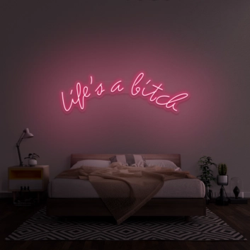 Life&#39;s A Bitch&#39; Neon Sign