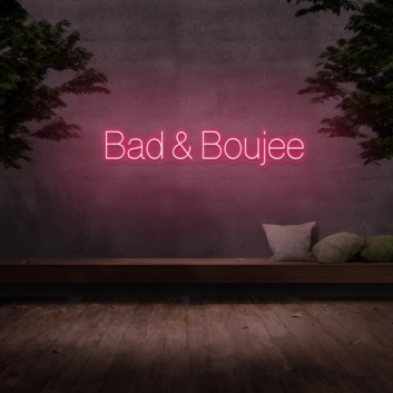 Bad &amp; Boujee&#39; Neon Sign