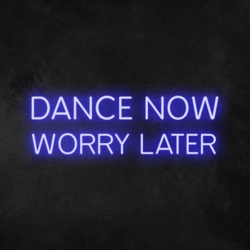 &#39;Dance Now Worry Later&#39; Neon Sign